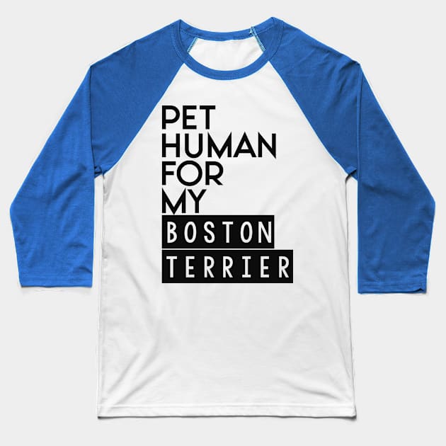 Pet human for my Boston Terrier . Perfect present for mother dad friend him or her Baseball T-Shirt by SerenityByAlex